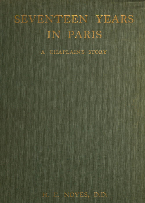 Seventeen Years in Paris: A Chaplain’s Story, by H. E. Noyes, D.D