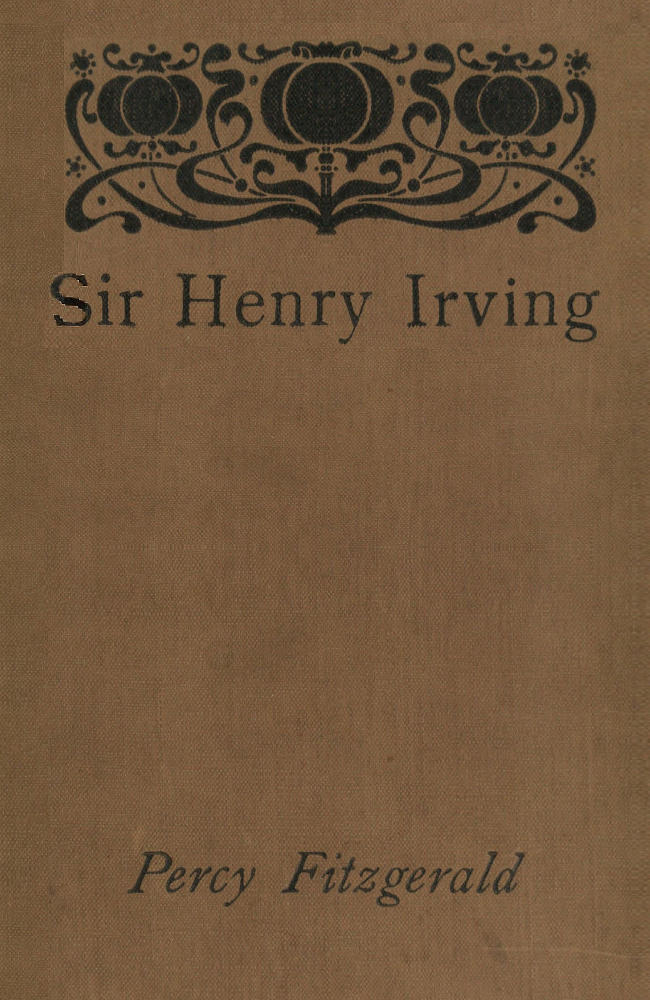Sir Henry Irving, by Percy Fitzgerald, M.A