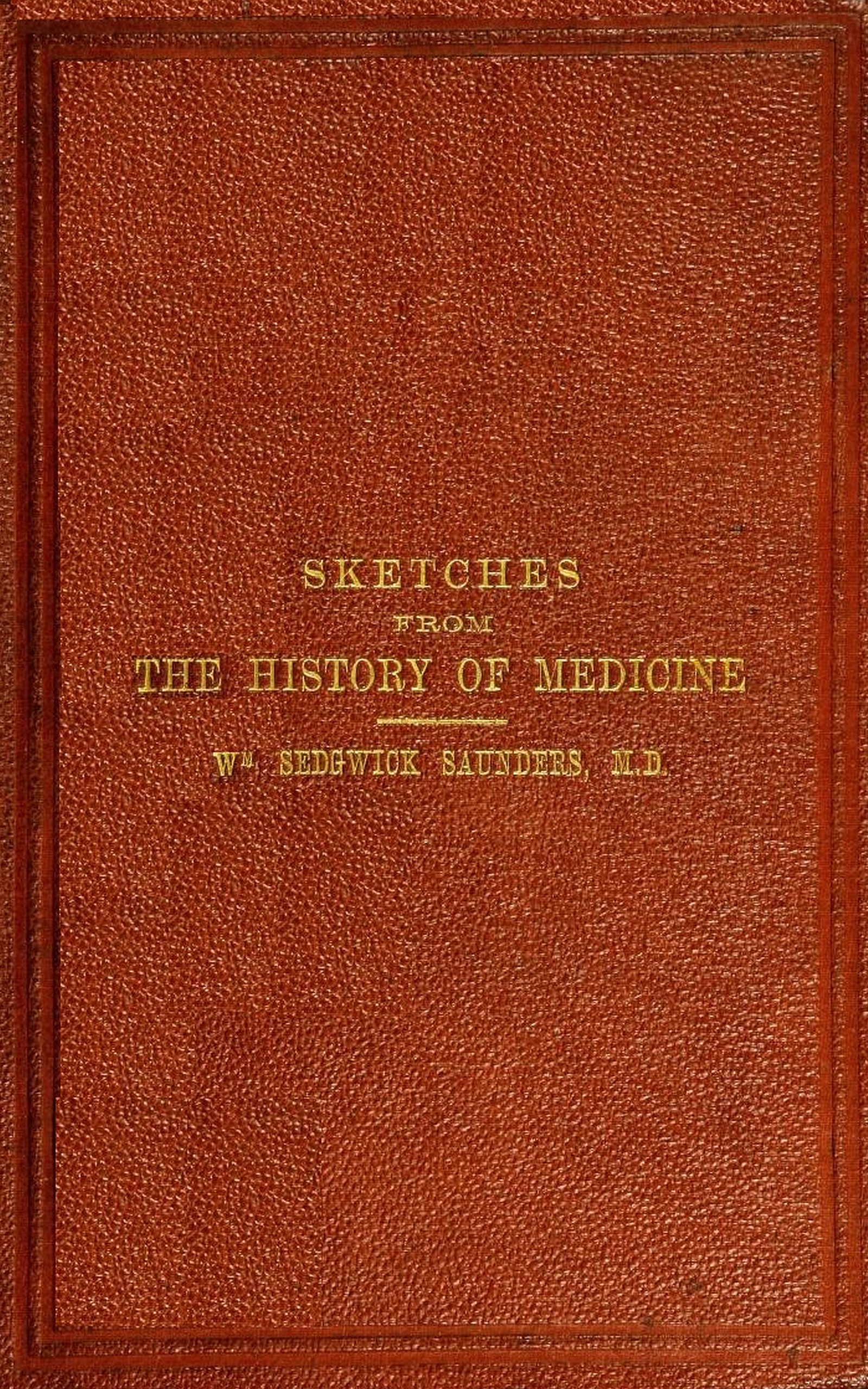 Sketches from the history of medicine, ancient and modern An oration delivered before the Hunterian Society