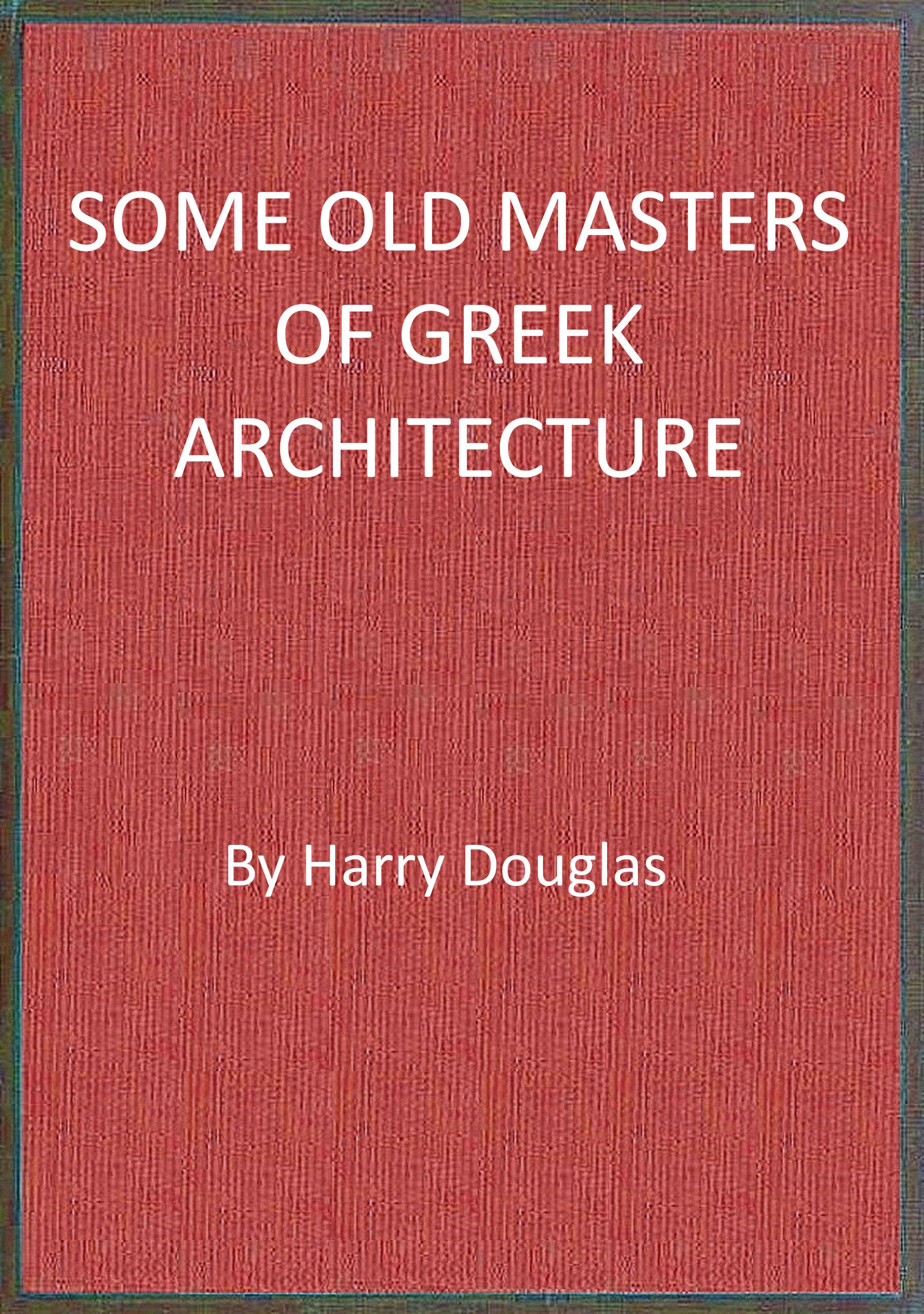 Some Old Masters of Greek Architecture