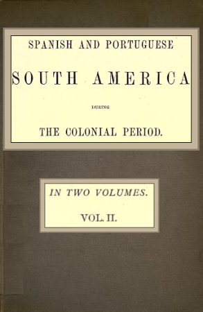 Spanish and Portuguese South America during the colonial period; Vol. 2