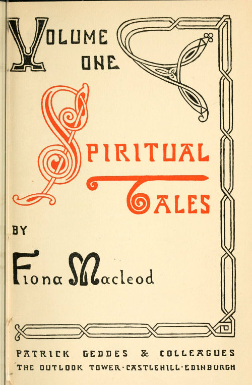 Spiritual Tales Re-issue of the Shorter Stories of Fiona Macleod; Rearranged, with Additional Tales