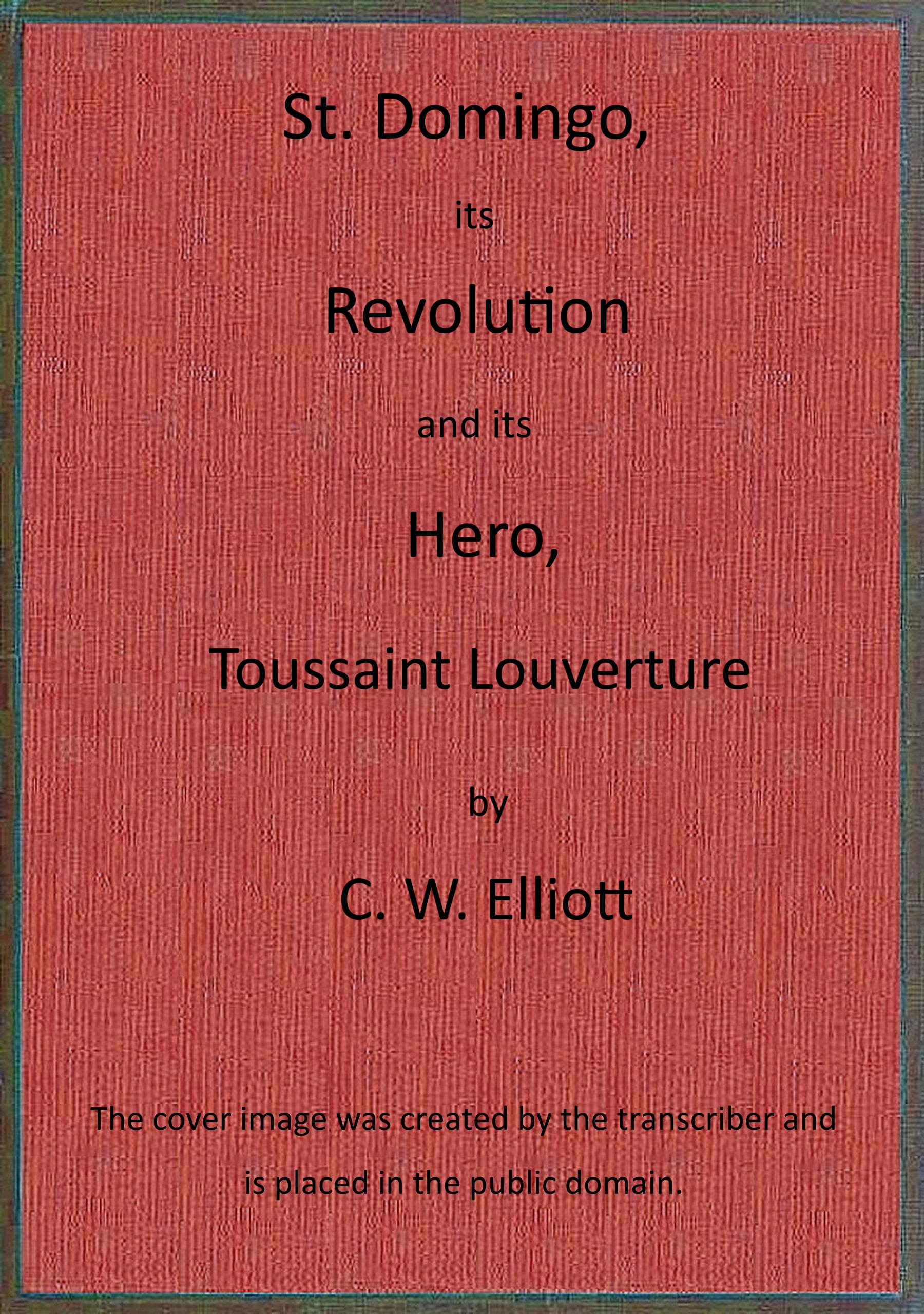 St. Domingo, its Revolution and its Hero, Toussaint Louverture