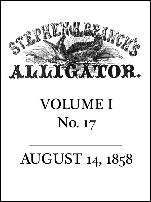 Stephen H. Branch’s Alligator Vol. I no. 17, August 14, 1858