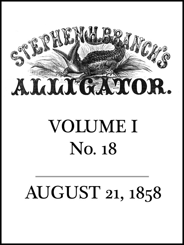 Stephen H. Branch’s Alligator Vol. I no. 18, August 21, 1858