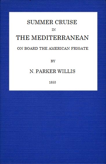 Summer Cruise in the Mediterranean on board the American frigate by N. P. (Nathaniel Parker) Willis