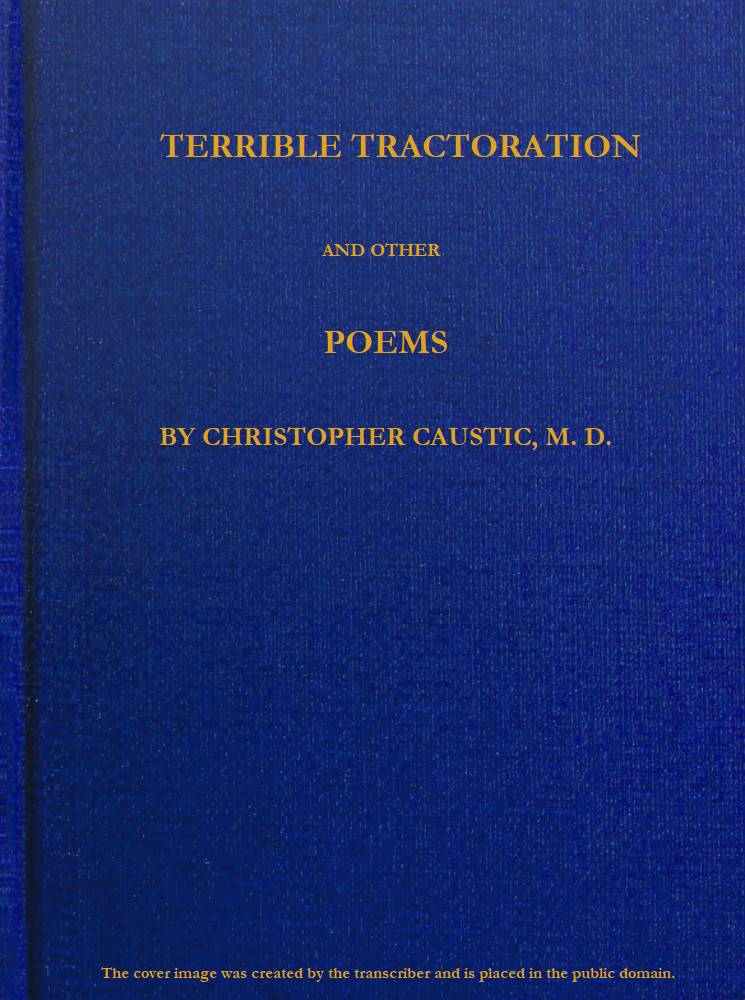 Terrible Tractoration and other Poems, by Christopher Caustic, M. D