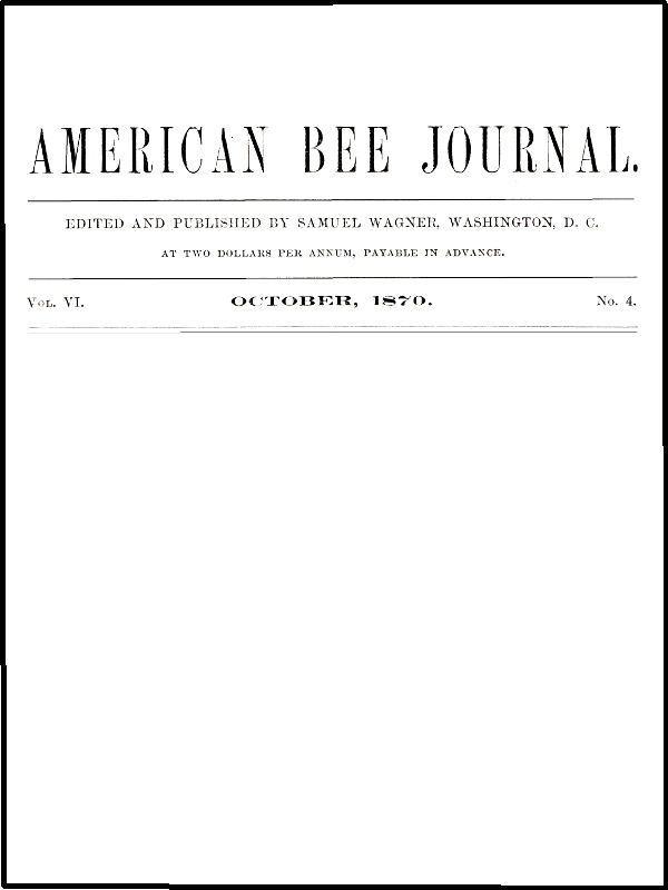 The American Bee Journal. Vol. VI. No. 4., October 1870