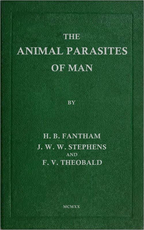 The Animal Parasites of Man, by H. B. Fantham, J. W. W. Stephens and F. V. Theobald
