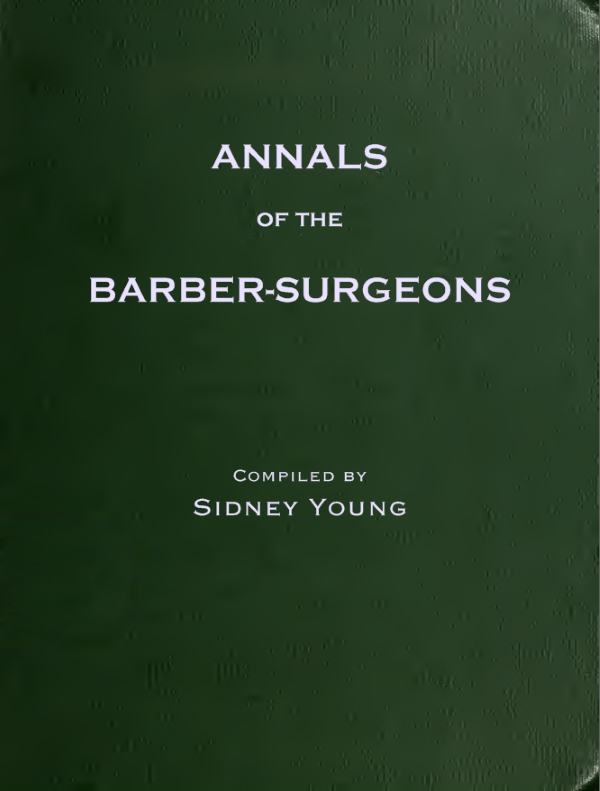 The Annals of the Barber-Surgeons of London, compiled
