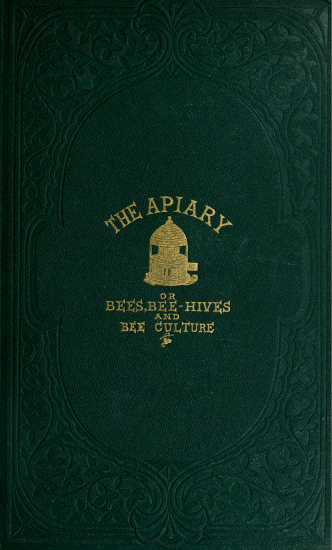 The Apiary; or, Bees, bee-hives, and bee culture (1865)
