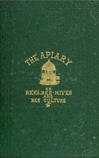 The Apiary; Or, Bees, Bee-hives, and Bee-culture