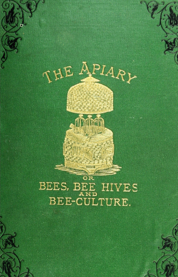 The Apiary; Or, Bees, Beehives. and Bee Culture