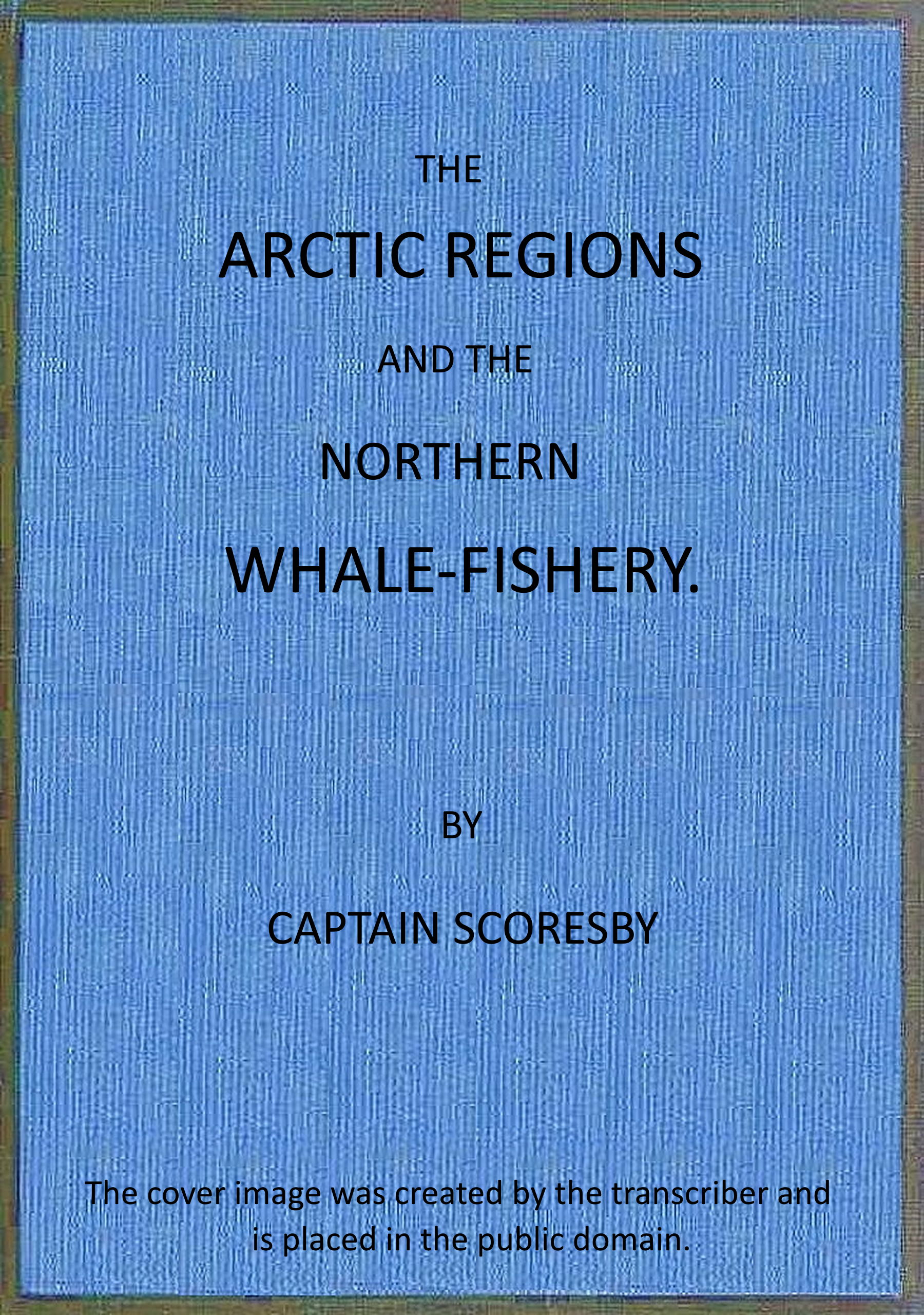 The Arctic Regions and the Northern Whale-Fishery