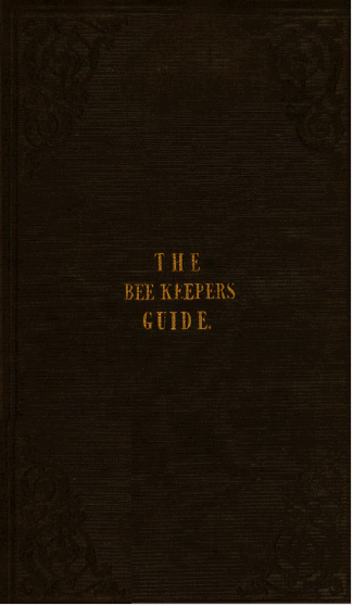 The Bee Keeper's Guide, Containing Concise Practical Directions for the Management of Bees, upon the Depriving System