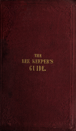 The Bee Keeper's Guide Containing Concise Practical Directions for the Management of Bees Upon the Depriving System