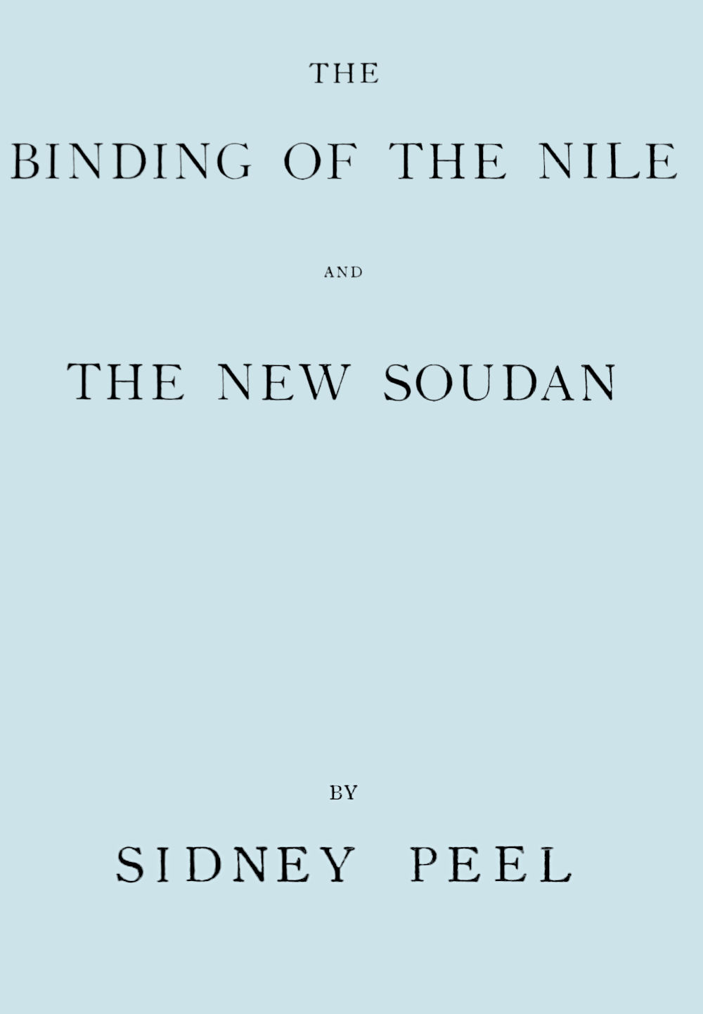 The binding of the Nile nad the new Soudan by Sidney Peel