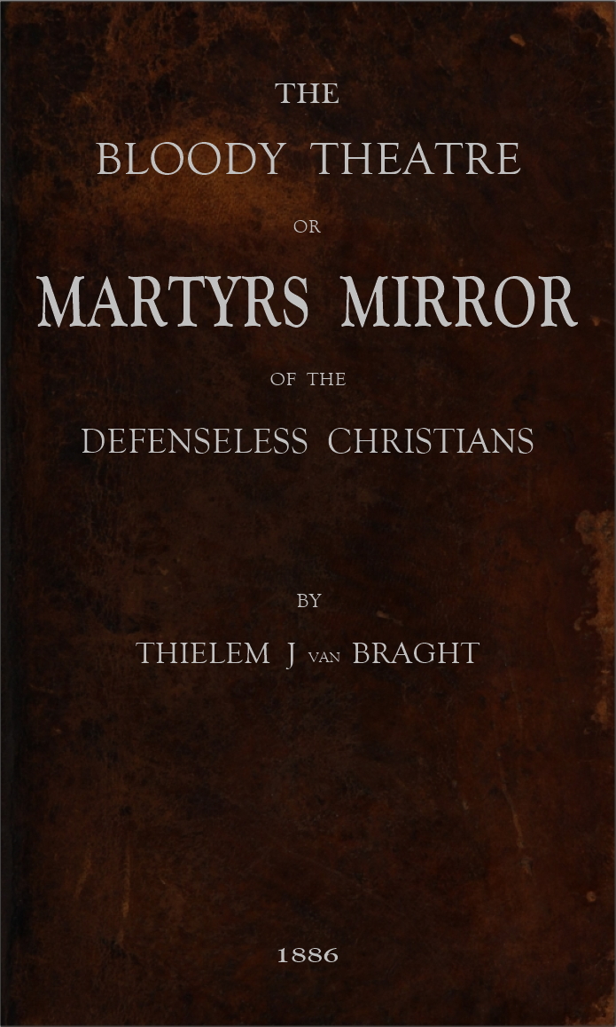 The Bloody Theatre, or Martyrs Mirror of the Defenceless Christians