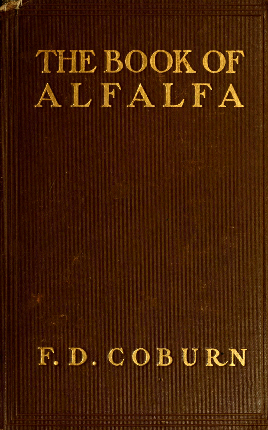 The Book of Alfalfa. History, Cultivation and Merits. Its Uses as a Forage and Fertilizer