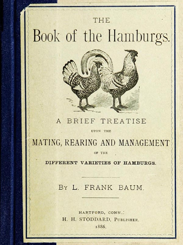 The Book of the Hamburgs, A Brief Treatise upon the Mating, Rearing and Management of the Different Varieties of Hamburgs