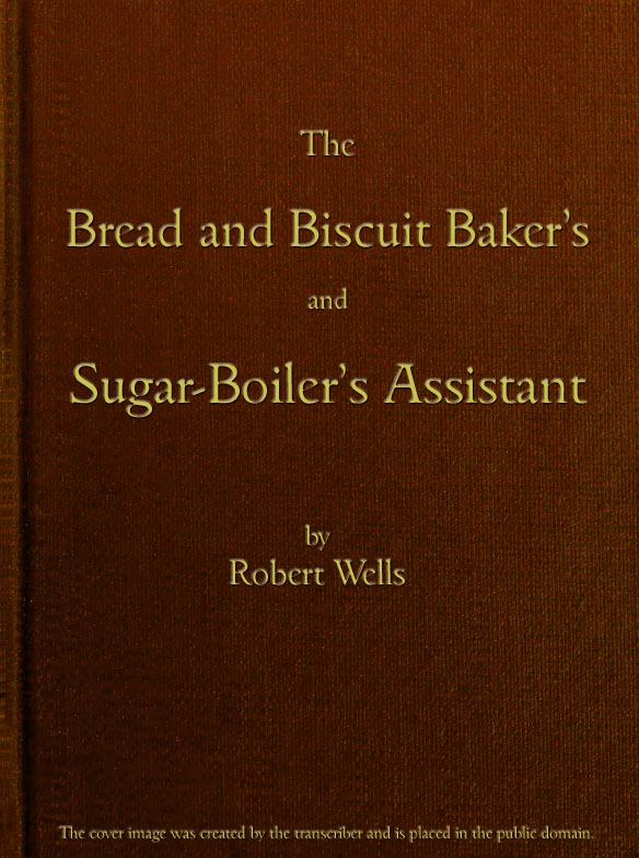 The Bread and Biscuit Baker's and Sugar-Boiler's Assistant