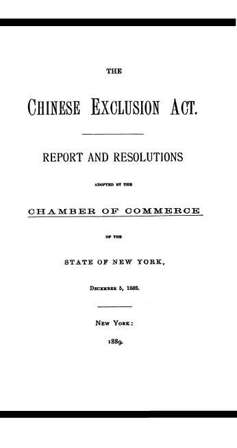 The Chinese Exclusion Act Report and Resolutions Adopted by the Chamber of Commerce of the State of New York