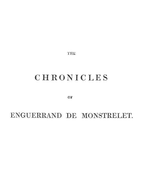 The Chronicles of Enguerrand de Monstrelet Vol. I of XIII
