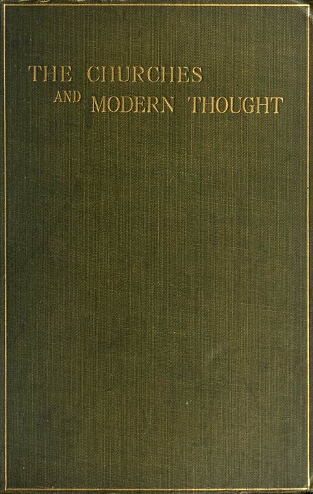 The Churches and Modern Thought: An Inquiry into the Grounds of Unbelief and an Appeal for Candour
