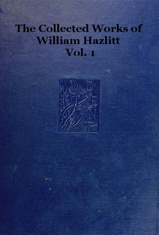 The Collected Works of William Hazlitt Vol. 1