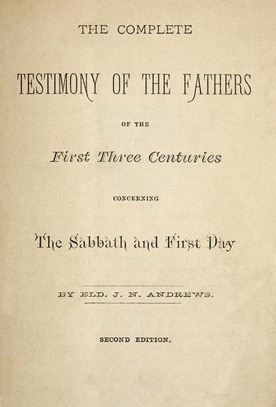 The Complete Testimony of the Fathers of the First Three Centuries Concerning The Sabbath and First Day
