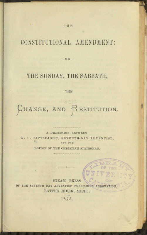 The Constitutional Amendment: or, The Sunday, The Sabbath, The Change, and Restitution
