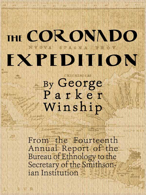 The Coronado Expedition, 1540-1542. Excerpted from the Fourteenth Annual Report of the Bureau of Ethnology to the Secretary of the Smithsonian Institution, 1892-1893, Part 1.