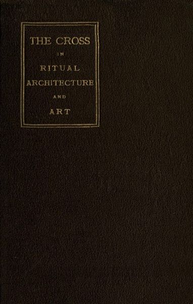 The Cross in Ritual, Architecture, and Art