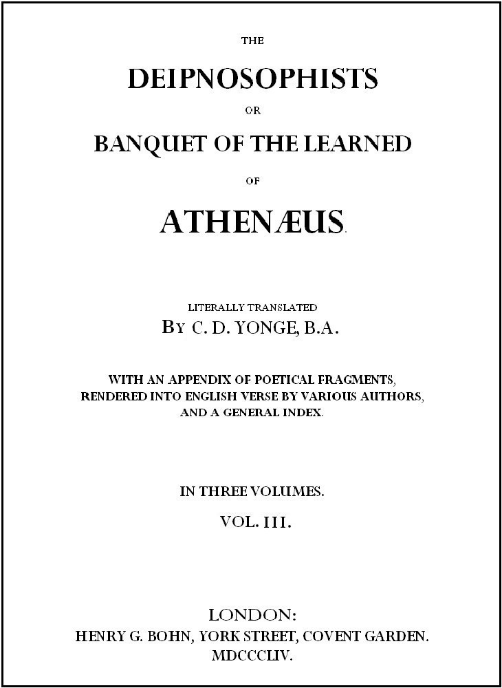 The Deipnosophists or Banquet of the Learned Athenæus, Literally Translated by C. D. Yonge
