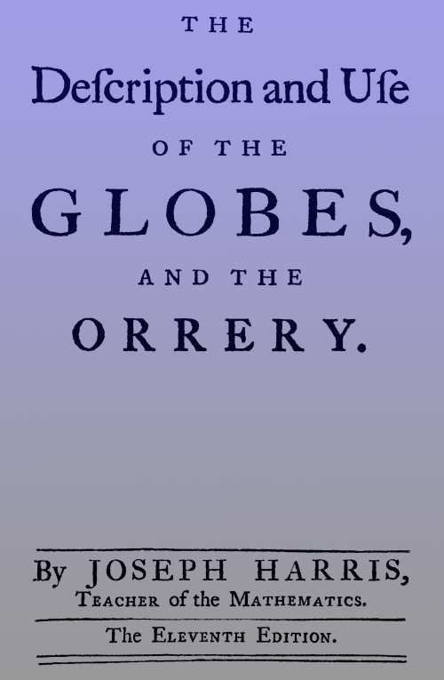 The Description and Use Of the Globes and the Orrery