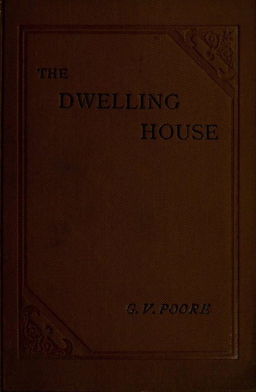 The Dwelling House, by Poore, George Vivian