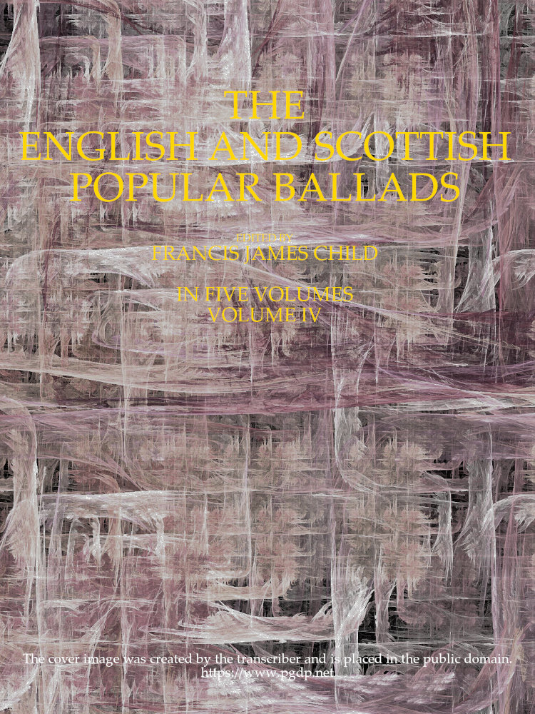 The English and Scottish Popular Ballads, Edited by Francis James Child, Volume IV