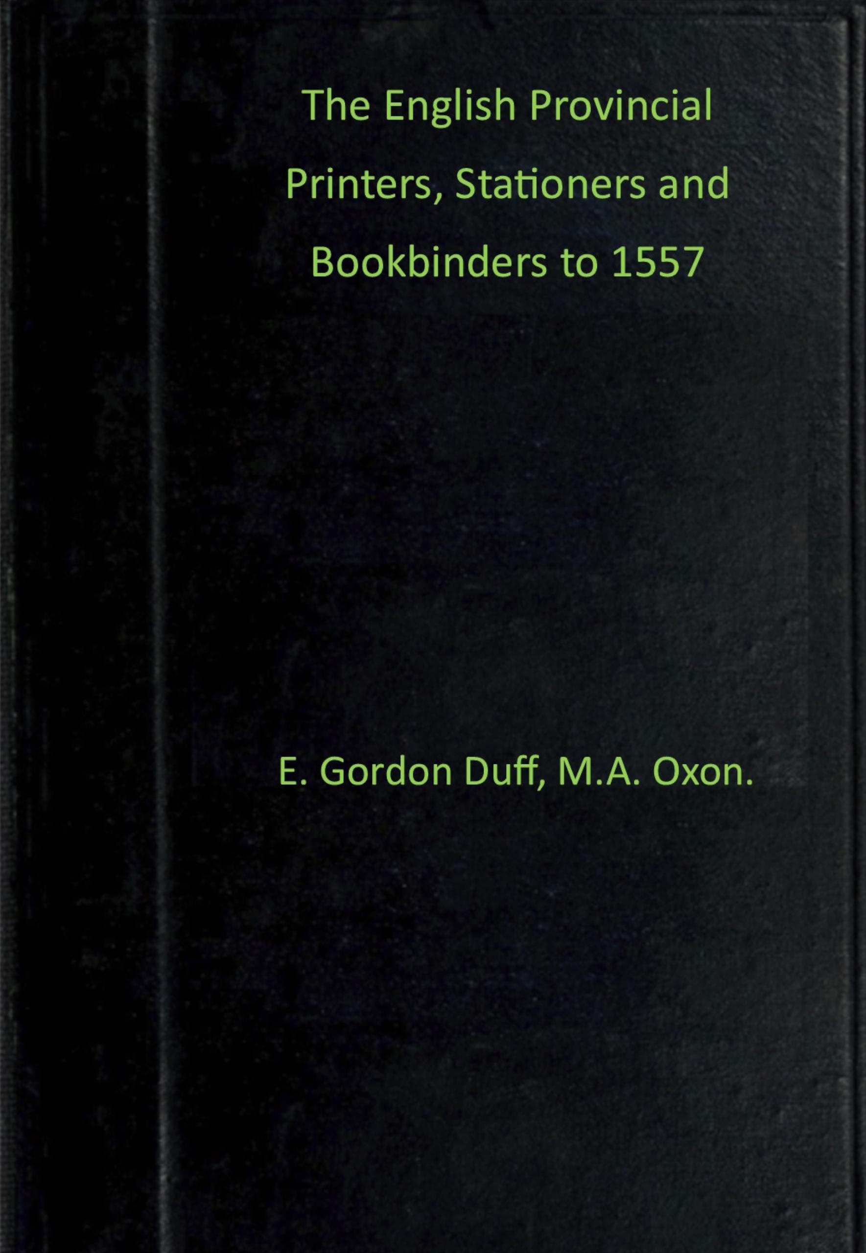 The English Provincial Printers, Stationers and Bookbinders to 1557