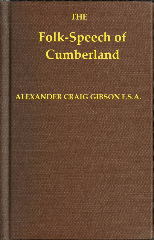 The Folk-Speech of Cumberland by Alexander Craig Gibson, F.S.A