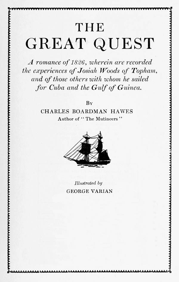 The Great Quest A romance of 1826, wherein are recorded the experiences of Josiah Woods of Topham, and of those others with whom he sailed for Cuba and the Gulf of Guinea
