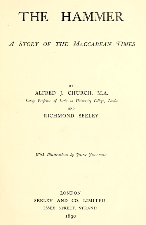 The Hammer. A Story of the Maccabean Times by Alfred John Church and Richmond Seeley