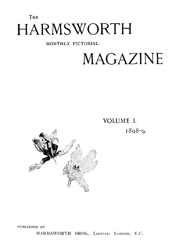 The Harmsworth Monthly Pictorial Magazine, by Various. The Harmsworth Magazine, v. 1, 1898-1899, No. 1