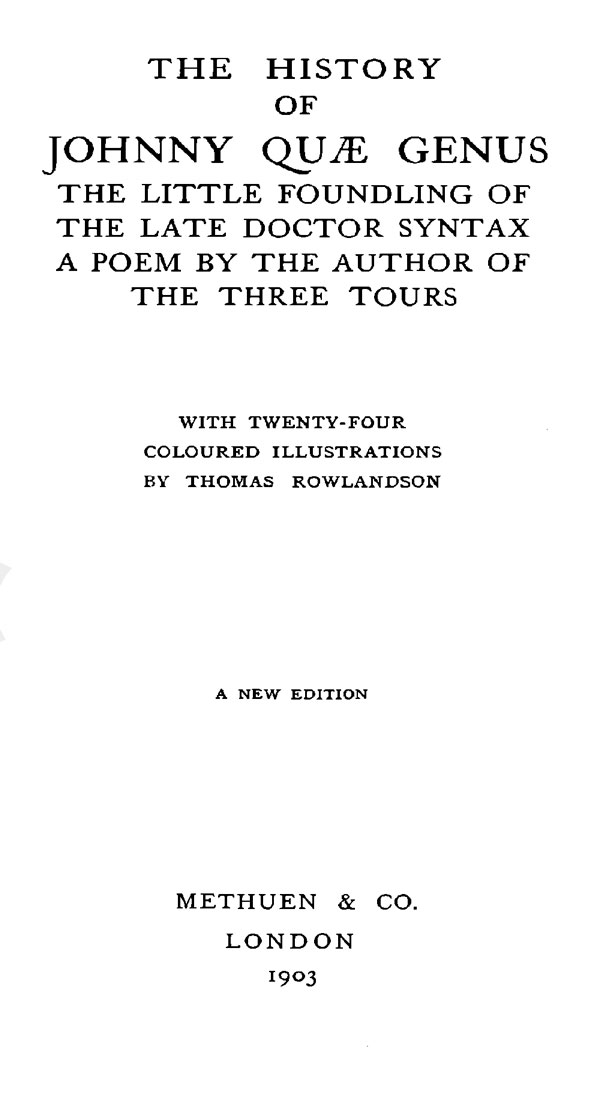 The History of Johnny Quæ Genus, the Little Foundling of the Late Doctor Syntax. A Poem by the Author of the Three Tours.