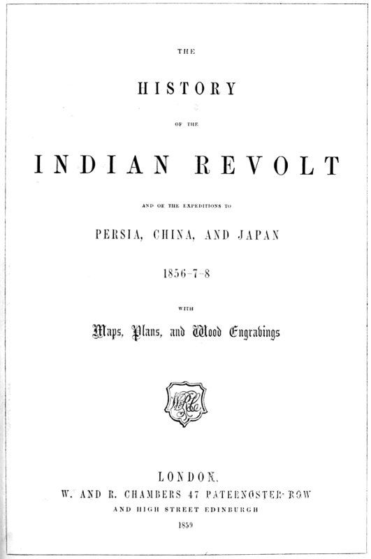 the History of the Indian Revolt and of the Expeditions to Persia, China, and Japan 1856-7-8