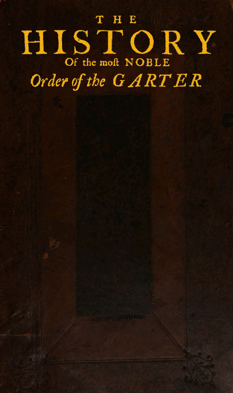 THE HISTORY Of the most NOBLE Order of the GARTER