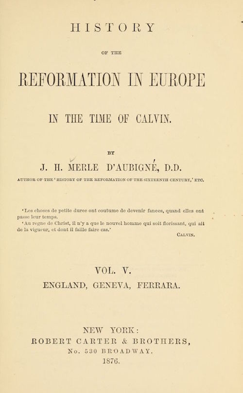 the History of the Reformation in Europe in the Time of Calvin. Vol 5 (of 8) by J.H. Merle D'Aubigné