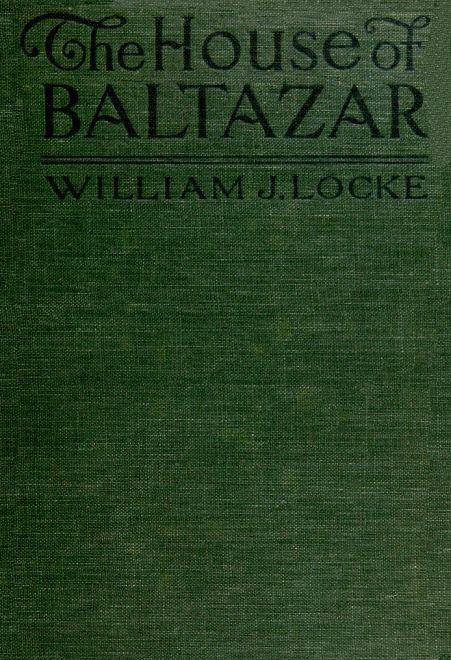 The House of Baltazar by William J Locke