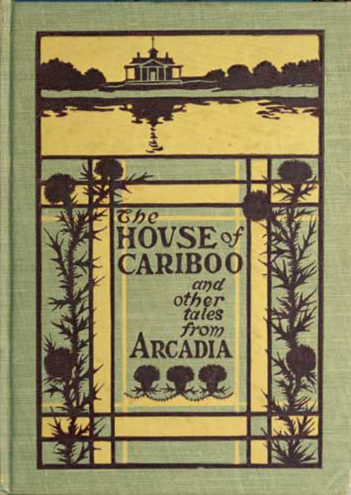 The House of Cariboo and Other Tales of Arcadia