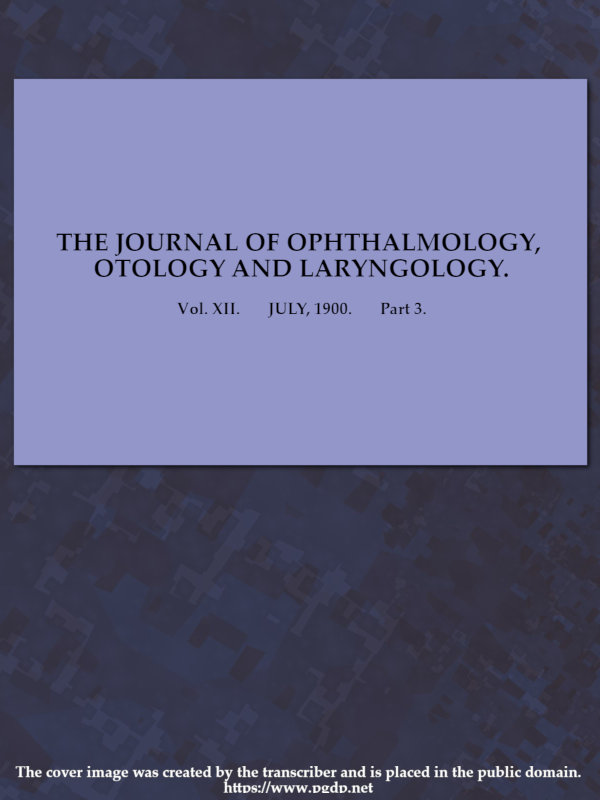 The Journal of Ophthalmology, Otology and Laryngology. Vol. XII. July, 1900. Part 3
