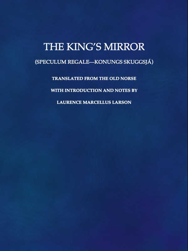 The King’s Mirror (Speculum Regale--Konungs Skuggsjá) tr. from the old Norwegian